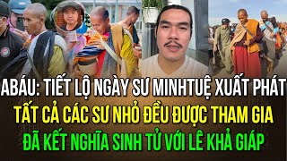 Ngày sư Minh Tuệ xuất phát tất cả các sư nhỏ đều được đi theo ABáu kết nghĩa sinh tử với Lê K Giáp [upl. by Titos]