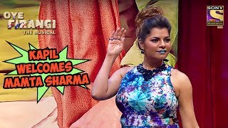 Kapil Welcomes Mamta Sharma  Oye Firangi  The Musical Special [upl. by Sidonie]