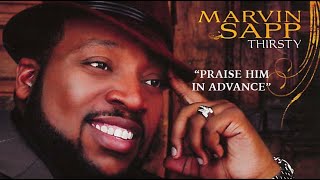 Marvin Sapp Thirsty LIVE – Praise Him In Advance [upl. by Eadrahc]