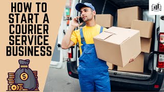 How to Start a Courier Service Business Step by Step  Starting a Courier Delivery Company [upl. by Ecirtnuahs246]