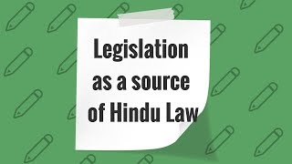 Legislation as a Source of Hindu Law [upl. by Sedgewinn900]