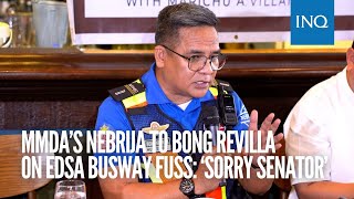 MMDA’s Nebrija to Bong Revilla on Edsa busway fuss ‘Sorry senator’ [upl. by Eniamsaj680]