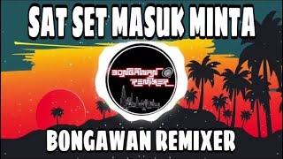 BONGAWAN REMIXER  Sat Set Masuk Minta [upl. by Middlesworth]