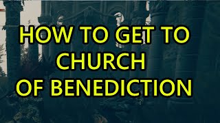 How to Get to Church of Benediction Elden Ring DLC Shadow of Erdtree Church of Benediction Location [upl. by Anilah]