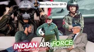 Indian Air Force  Ft Ex Fighter Pilot Chris Charles  Mere Guru Series  EP11 [upl. by Tillman]