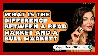 What Is The Difference Between A Bear Market And A Bull Market  CryptoBasics360com [upl. by Samaria703]