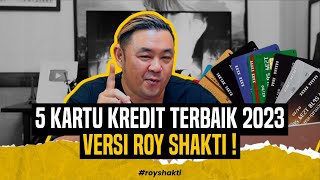 5 KARTU KREDIT TERBAIK 2023 VERSI ROY SHAKTI  royshakti kartukredit [upl. by Filmore]