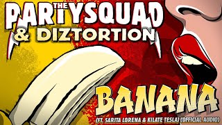 The Partysquad amp Diztortion – Banana feat Sarita Lorena amp Kilate Tesla Official Audio [upl. by Arrik685]