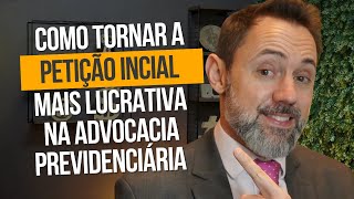 COMO TORNAR A PETIÇÃO INICIAL MAIS LUCRATIVA NA ADVOCACIA PREVIDENCIÁRIA  Previdente [upl. by Devland]