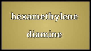 Hexamethylene diamine Meaning [upl. by Normalie]