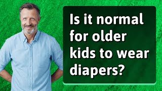 Is it normal for older kids to wear diapers [upl. by Merari]