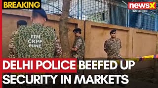 Delhi Police Beefed Up Security In Various Markets  Railway To Be on High Alert  NewsX [upl. by Airbmac868]