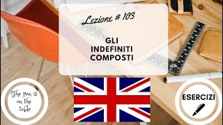 Lezioni di Inglese  Lezione 103 GLI INDEFINITI COMPOSTI con esercizi [upl. by Hutchings789]