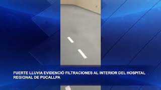 FUERTE LLUVIA EVIDENCIÓ FILTRACIONES AL INTERIOR DEL HOSPITAL REGIONAL DE PUCALLPA [upl. by Einnos]