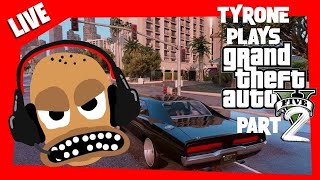 Tyrone Plays GTA 5 Part 2  LIVE MatthewRaymond TyroneGaming GTA 🚗🚕🚙 [upl. by Crenshaw657]