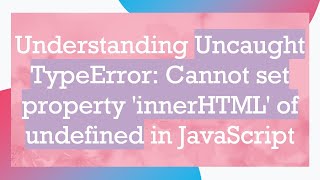 Understanding Uncaught TypeError Cannot set property innerHTML of undefined in JavaScript [upl. by Eart]