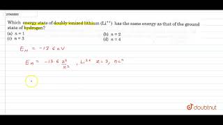 Which enrgy state of doubly ionized lithium Li has the same energy as that of the [upl. by Teemus]