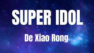 De Xiao Rong  Super Idol Lyricst wo versions [upl. by Anivlem]