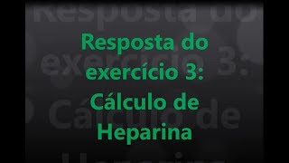 Resposta do exercício 3  Cálculo de Heparina [upl. by Evod350]