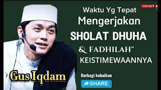 Gus Iqdam Waktu Yang Tepat Mengerjakan SHOLAT DHUHA [upl. by Taggart]