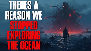 “There’s A Reason We Stopped Exploring The Ocean” Creepypasta [upl. by Blainey230]