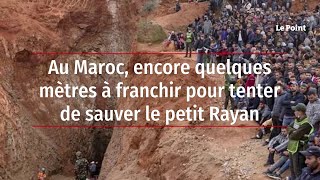 Au Maroc encore quelques mètres à franchir pour tenter de sauver le petit Rayan [upl. by Riva]