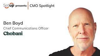 CMO Spotlight  Ben Boyd  Chobani [upl. by Enerahs]