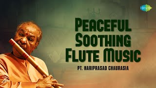 Pandit Hariprasad Chaurasia  Peaceful Soothing Flute Music  Indian Classical Instrumental Music [upl. by Maer464]