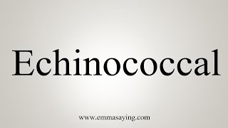 How To Say Echinococcal [upl. by Atims217]