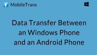 MobileTrans Windows Transfer Data between a Windows Phone and an Android Phone [upl. by Annehcu]