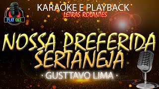 NOSSA PREFERIDA SERTANEJA  GUSTTAVO LIMA  KARAOKE e PLAYBACK com letra rolante [upl. by Lewin236]