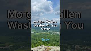 Morgan Wallen Wasted on You Cover DON’T SKIP [upl. by Marjy]