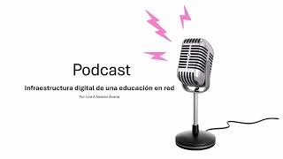 Podcast Infraestructura digital de una educación en red Luis Amador Álvarez [upl. by Neerol65]