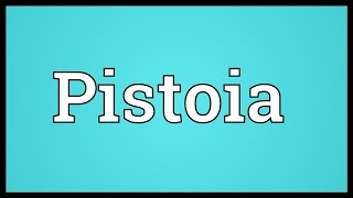 Pistoia Meaning [upl. by Abramo]