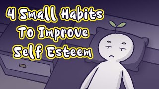 4 Small Habits To Improve Self Esteem [upl. by Rahab404]