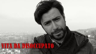 Vita da disoccupato Disoccupazione a tempo indeterminato [upl. by Mal979]