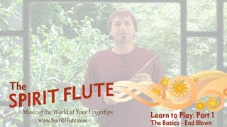 Part 1  Learn to Play the Spirit Flute The Basics End Blown [upl. by Lamberto]