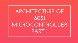 Architecture of 8051 Microcontroller Part 1 [upl. by Dnomyaw]