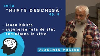 Vladimir Pustan  MINTE DESCHISĂ 4  Legea biblică  Supunerea față de stat  Fecundarea in vitro [upl. by Tacy]