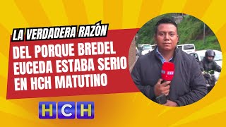 La verdadera razón del porque BredelEuceda estaba serio en HCH Matutino [upl. by Karlan]