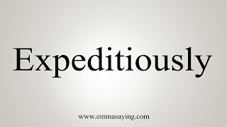 How To Say Expeditiously [upl. by Reiss]