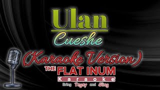 Ulan  Cueshe  Karaoke Version  Flatinum [upl. by Luci]