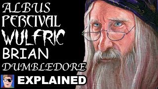 Albus Percival Wulfric Brian Dumbledores Ridiculously Long Name Finally Explained At Last [upl. by Haisoj]