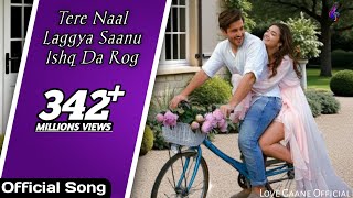 Tere Naal Laggya Saanu Ishq Da Rog  New Punjabi Song 2024  Love Song ❤️🥀 [upl. by Arihsay546]