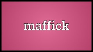 Maffick Meaning [upl. by Halsey]