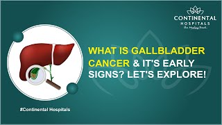 What is Gallbladder Cancer amp its Early Signs Lets Explore  Continental Hospitals gallbladder [upl. by Maro]