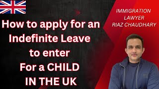 How to apply for indefinite leave to enter for a child in the UK [upl. by Aniz]