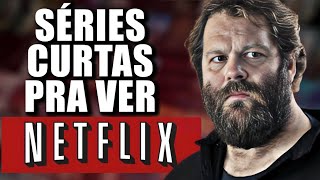 4 SÉRIES NA NETFLIX CURTAS E MUITO BOAS PRA VER AGORA [upl. by Ellednahs]