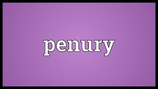 Penury Meaning [upl. by Eddina]