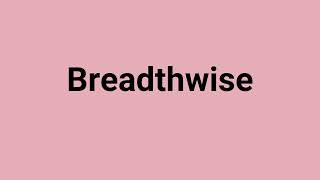 Breadthwise Meaning and Pronunciation [upl. by Sitnik425]